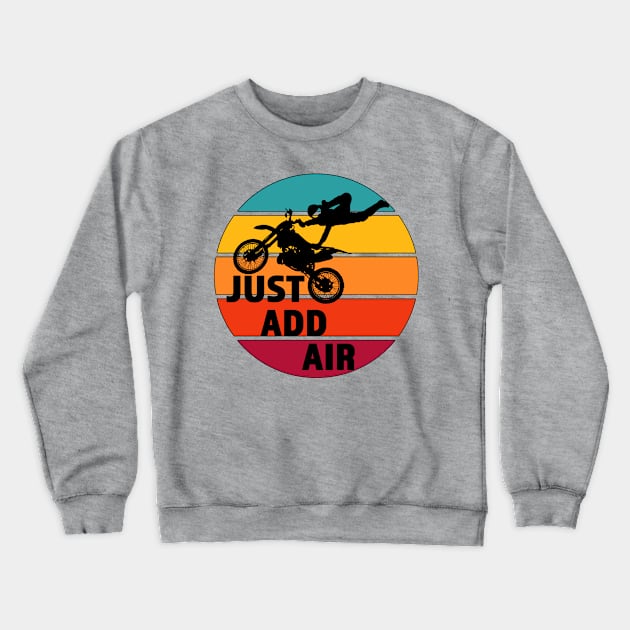 Just Add Air- Great Freestyle Motocross Rider Gift - Black Lettering & Multi Color Design with Outline Crewneck Sweatshirt by RKP'sTees